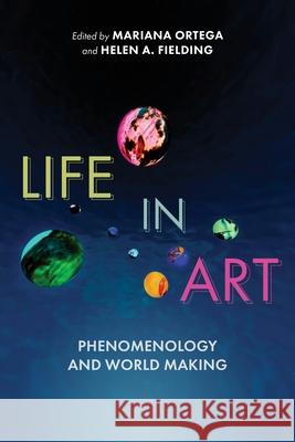 Life in Art: Phenomenology and World Making Mariana Ortega Helen A. Fielding Martina Ferrari 9780253075680 Indiana University Press - książka