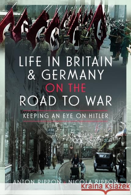 Life in Britain and Germany on the Road to War: Keeping an Eye on Hitler Nicola Rippon 9781399047166 Pen & Sword Books Ltd - książka