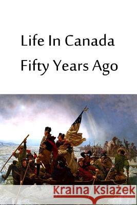 Life In Canada Fifty Years Ago Haight, Canniff 9781480033788 Createspace - książka