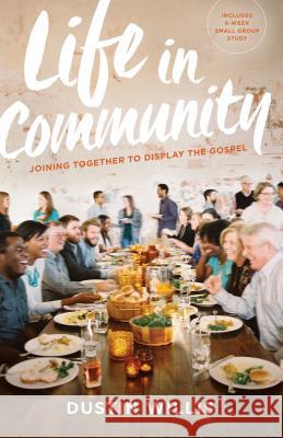 Life in Community: Joining Together to Display the Gospel Dustin Willis 9780802413321 Moody Publishers - książka