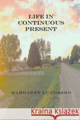 Life in Continuous Present Margaret Lundberg 9781514162446 Createspace - książka