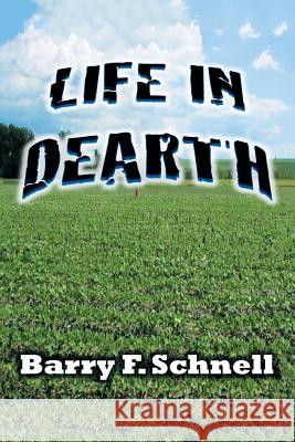 Life in Dearth Barry F Schnell   9781524505462 Xlibris - książka