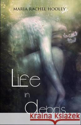 Life in Debris Maria Rachel Hooley 9781450534628 Createspace Independent Publishing Platform - książka