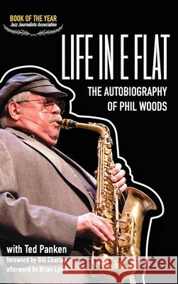 Life in E Flat - The Autobiography of Phil Woods Phil Woods Ted Panken Bill Charlap 9780999477656 Cymbal Press - książka