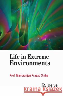 Life in Extreme Environments Manoranjan Prasad Sinha 9781834410159 Delve Publishing - książka