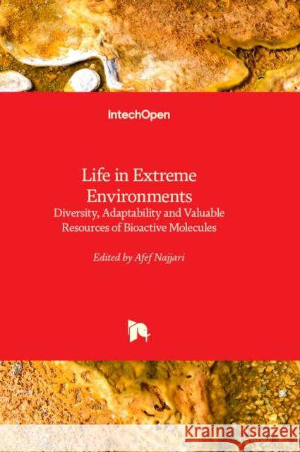 Life in Extreme Environments: Diversity, Adaptability and Valuable Resources of Bioactive Molecules Afef Najjari 9781803568188 IntechOpen - książka
