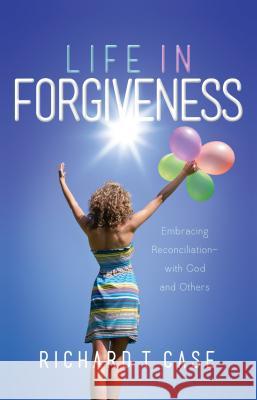 Life In Forgiveness Richard T Case 9781943425426 Benchmark Associates, Inc. - książka