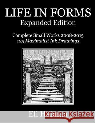 Life in Forms: Expanded Edition: Complete Small Works 2008-2015 Eli Helman 9781517266233 Createspace - książka