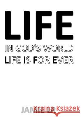 Life In God's World Life Is For Ever Jamie Lr 9781456729868 Authorhouse - książka