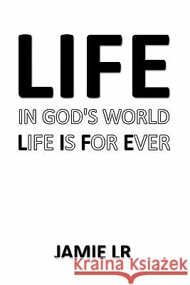 Life In God's World Life Is For Ever Jamie LR 9781456739805 AuthorHouse - książka
