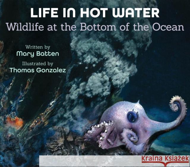 Life in Hot Water: Wildlife at the Bottom of the Ocean Mary Batten Thomas Gonzalez 9781682631522 Peachtree Publishers - książka