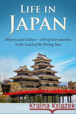 Life in Japan: History and Culture: A Brief Introduction to the Land of the Rising Sun Vincent Miller 9781794528086 Independently Published - książka