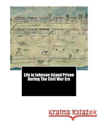 Life in Johnson Island Prison During The Civil War Era Green, Wharton Jackson 9781463535230 Createspace - książka