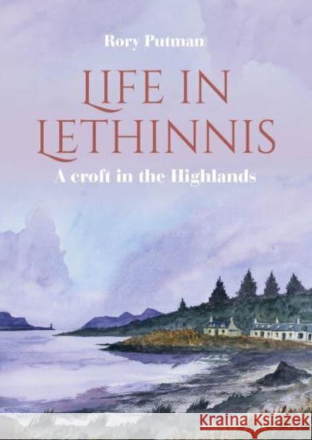 Life in Lethinnis: A croft in the Highlands Rory Putman 9781849955522 Whittles Publishing - książka