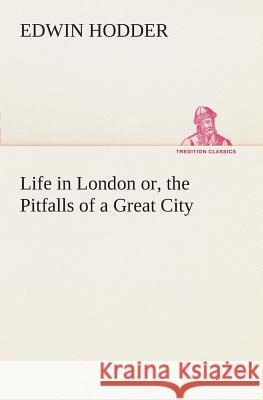 Life in London or, the Pitfalls of a Great City Edwin Hodder 9783849507091 Tredition Classics - książka