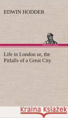 Life in London or, the Pitfalls of a Great City Edwin Hodder 9783849517403 Tredition Classics - książka
