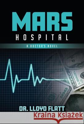 Life in Mars Hospital Lloyd Flatt 9781947305755 Bookpress Publishing - książka