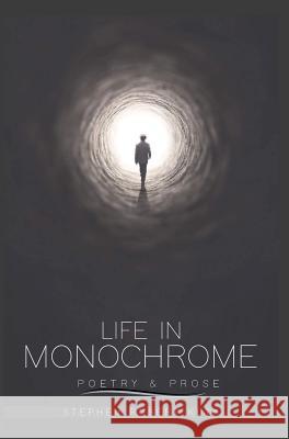 Life in Monochrome: Poetry and Prose Kuta, Stephen Robert 9780954989934 Blurb - książka