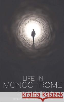 Life in Monochrome: Poetry and Prose Stephen Robert Kuta   9780954989941 Re-invention UK - książka