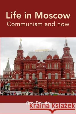 Life in Moscow; Communism and now Delwig, Axel 9781470929015 Lulu.com - książka