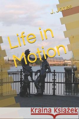 Life in Motion J. Jones 9780999613245 J. Jones - książka