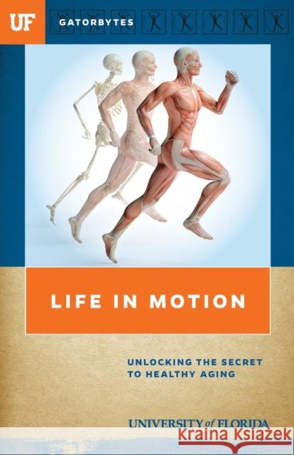 Life in Motion: Unlocking the Secret to Healthy Aging University Of Florida 9781942852162 Gatorbytes - książka