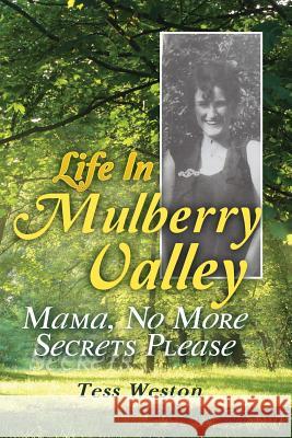 Life In Mulberry Valley: Mama, No More Secrets Please Weston, Tess 9781479114825 Createspace - książka