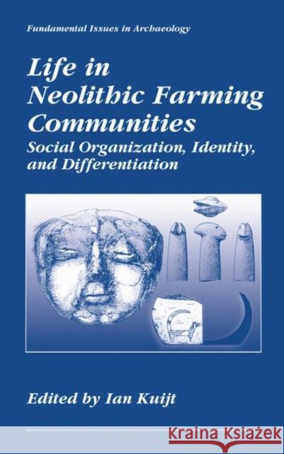 Life in Neolithic Farming Communities: Social Organization, Identity, and Differentiation Kuijt, Ian 9780306461224 Kluwer Academic/Plenum Publishers - książka