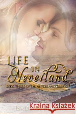 Life in Neverland: Book 3 in The Neverland Trilogy Brown, Isadora 9781547155149 Createspace Independent Publishing Platform - książka