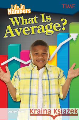 Life in Numbers: What Is Average? Ward, Lesley 9781425849979 Teacher Created Materials - książka