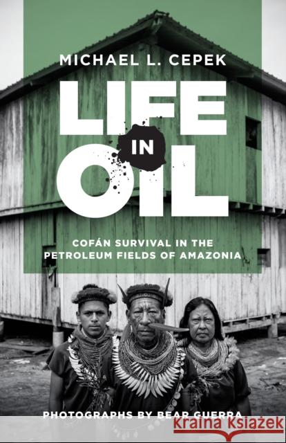 Life in Oil: Cofán Survival in the Petroleum Fields of Amazonia Cepek, Michael L. 9781477315071 University of Texas Press - książka