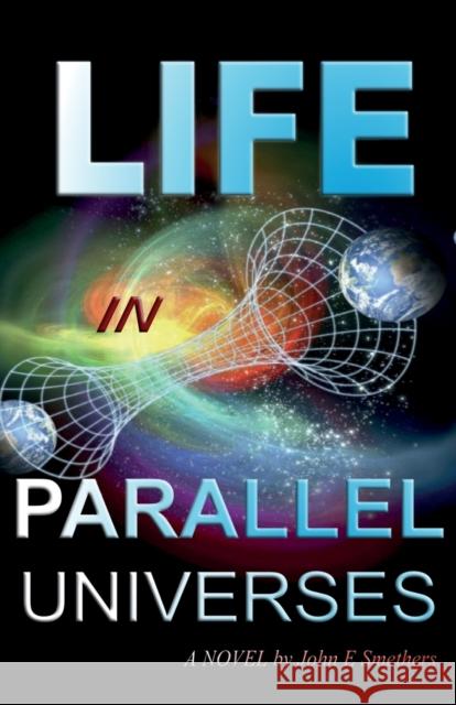 Life in Parallel Universes: A Novel by John E Smethers John E. Smethers 9781906628826 CheckPoint Press - książka