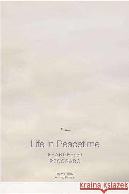 Life in Peacetime Francesco Pecoraro Antony Shugaar 9780857424822 Seagull Books - książka