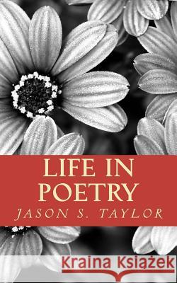 Life in Poetry Jason S. Taylor 9781463693596 Createspace - książka
