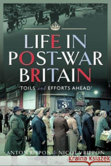 Life in Post-War Britain: Toils and Efforts Ahead Nicola Rippon 9781399064750 Pen & Sword Books Ltd - książka