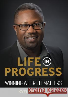 Life In Progress: Winning Where It Matters Amoako, Kyei 9780999831205 Spotlight Publishing - książka