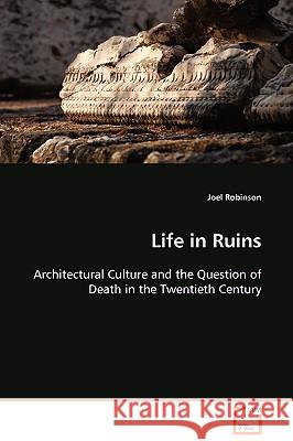 Life in Ruins Joel Robinson 9783639109160 VDM Verlag - książka