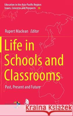 Life in Schools and Classrooms: Past, Present and Future MacLean, Rupert 9789811036521 Springer - książka