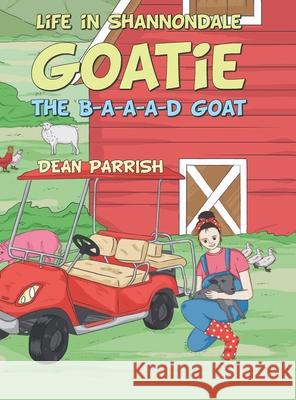 Life in Shannondale: Goatie the B-A-A-A-D Goat Dean Parrish 9781664205246 WestBow Press - książka