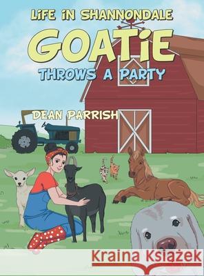 Life in Shannondale: Goatie Throws a Party Dean Parrish 9781664240063 WestBow Press - książka