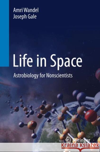 Life in Space: Astrobiology for Nonscientists Amri Wandel Joseph Gale 9783031646386 Springer International Publishing AG - książka