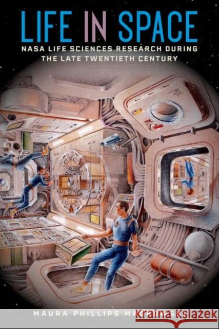 Life in Space: NASA Life Sciences Research During the Late Twentieth Century Mackowski, Maura Phillips 9781683402602 University Press of Florida - książka