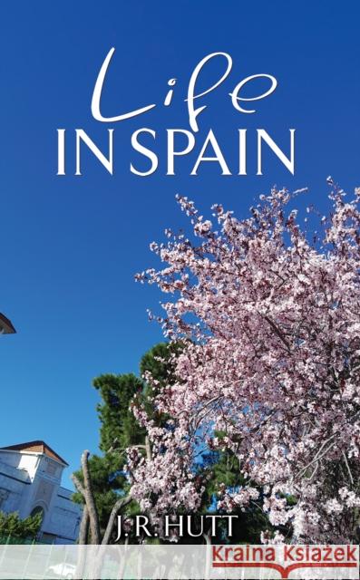 Life in Spain J. R. Hutt 9781035881758 Austin Macauley Publishers - książka
