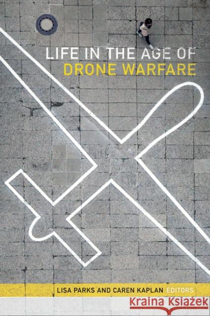 Life in the Age of Drone Warfare Lisa Parks Caren Kaplan 9780822369585 Duke University Press - książka