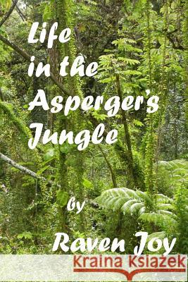 Life in the Asperger's Jungle Raven Joy 9781522917182 Createspace Independent Publishing Platform - książka