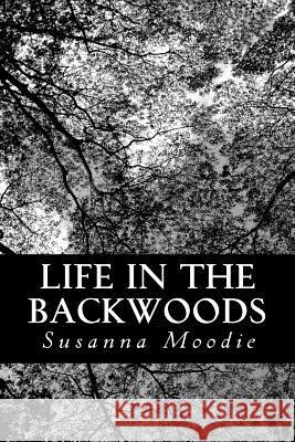 Life in the Backwoods Susanna Moodie 9781481068741 Createspace - książka