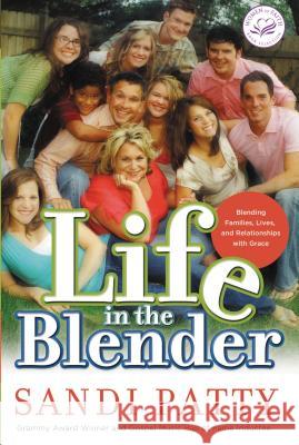 Life in the Blender: Blending Families, Lives and Relationships with Grace Patty, Sandi 9780785297352 Thomas Nelson Publishers - książka