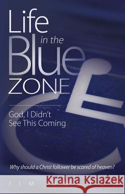 Life in the Blue Zone: God, I didn't see this coming Jim Burton 9781500158217 Createspace Independent Publishing Platform - książka