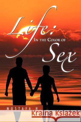 Life: In the Color of Sex H, Mustafa 9781469138855 Xlibris Corporation - książka