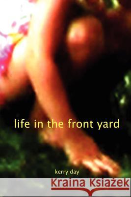 Life in the Front Yard Kerry Day 9781847289162 Lulu.com - książka